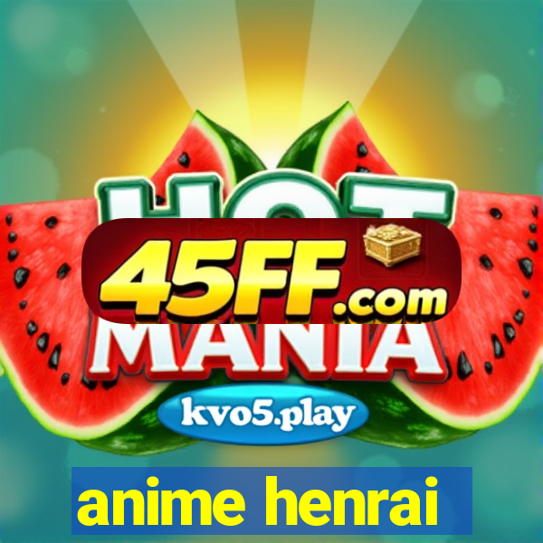 anime henrai